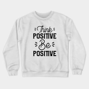 Think Positive Be Positive Crewneck Sweatshirt